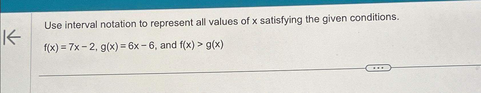 Solved Use interval notation to represent all values of x | Chegg.com