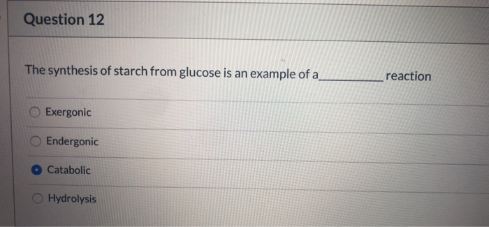 Solved Question 12 The synthesis of starch from glucose is | Chegg.com