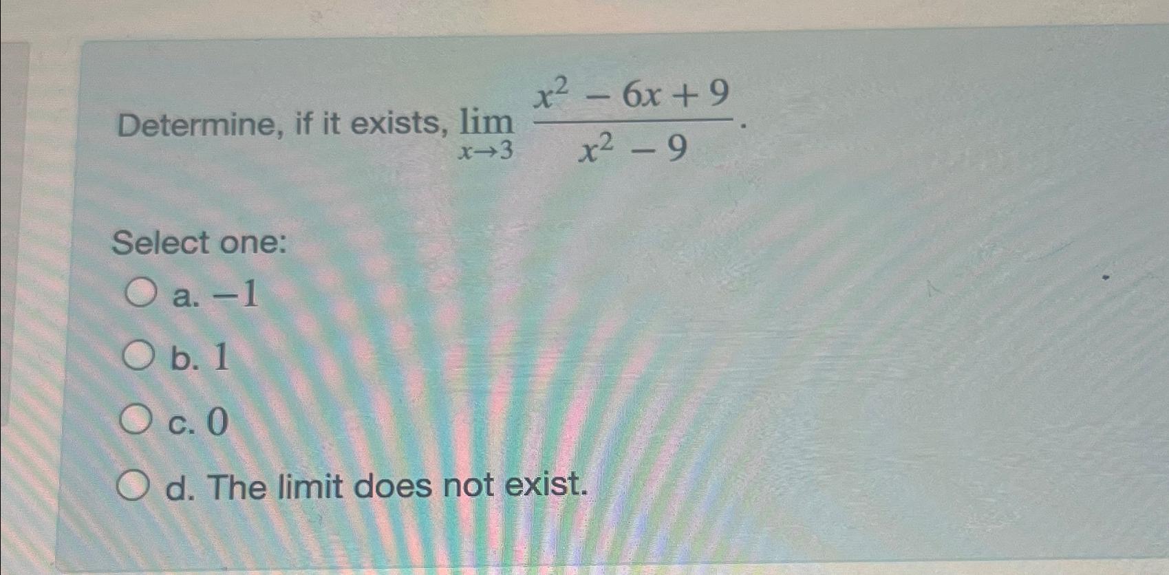 Solved Determine If It Exists Limx→3x2 6x 9x2 9select