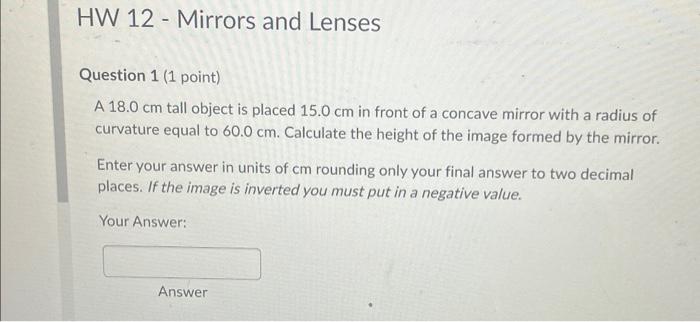 Solved Question 1 ( 1 point) A 18.0 cm tall object is placed