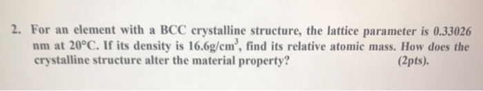 Solved 2. For an element with a BCC crystalline structure, | Chegg.com