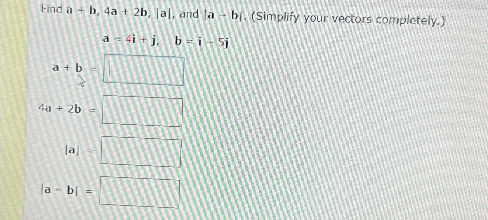 Solved Find a+b,4a+2b,|a|, ﻿and |a-b|. (Simplify your | Chegg.com