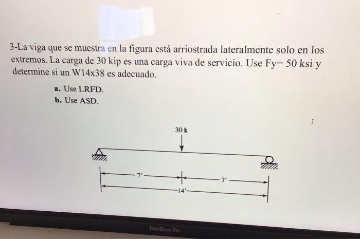 3-La viga que se muestra en la figura está arriostrada lateralmente solo en los extremos. La carga de 30 kip es una carga viv