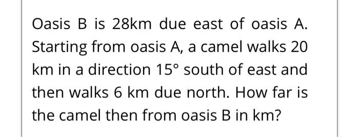 Solved Oasis B Is 28km Due East Of Oasis A. Starting From | Chegg.com