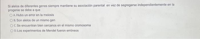 Si alelos de diferentes genes siempre mantiene su asociación parental en vez de segregarse independientemente en la progenie