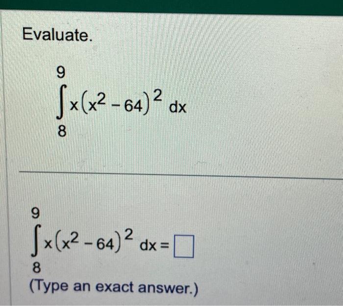Solved Evaluate. 9 9 √x(x²-64) ² 8 √x(x²-64) ² dx dx = 8 | Chegg.com