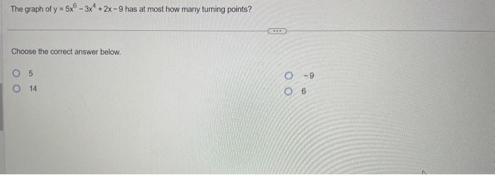 Solved The graph of y=5x6−3x4+2x−9 has at most how many | Chegg.com