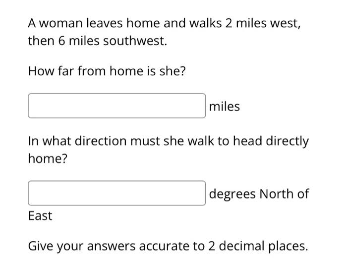 Solved A woman leaves home and walks 2 miles west,then 6 | Chegg.com