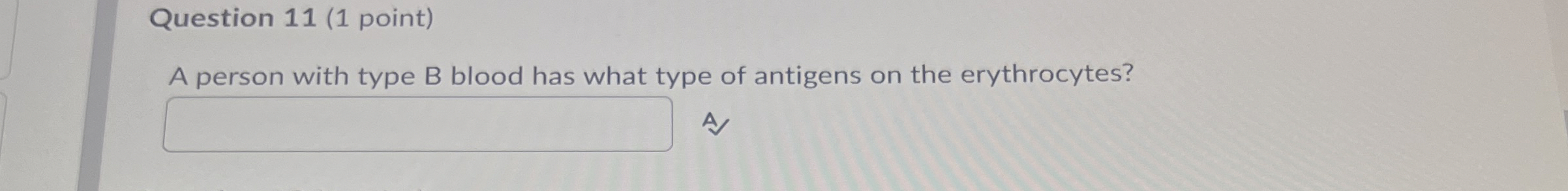 Solved Question 11 (1 ﻿point)A person with type B ﻿blood has | Chegg.com