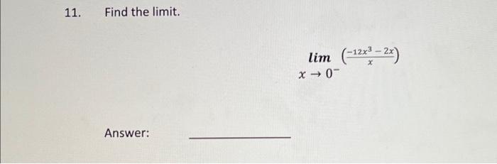Solved 11. Find the limit. Answer: lim (-12x3 - 2x) x → 0- | Chegg.com