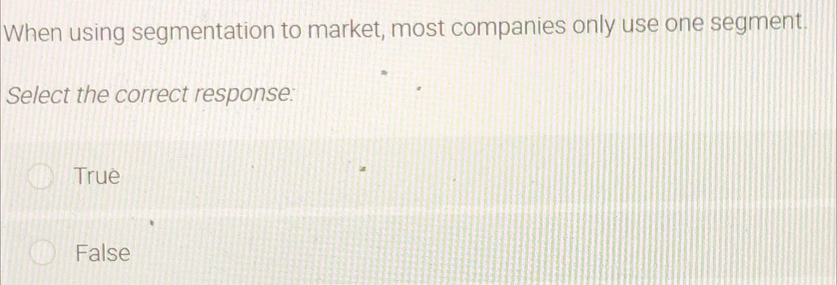 Solved When Using Segmentation To Market, Most Companies | Chegg.com