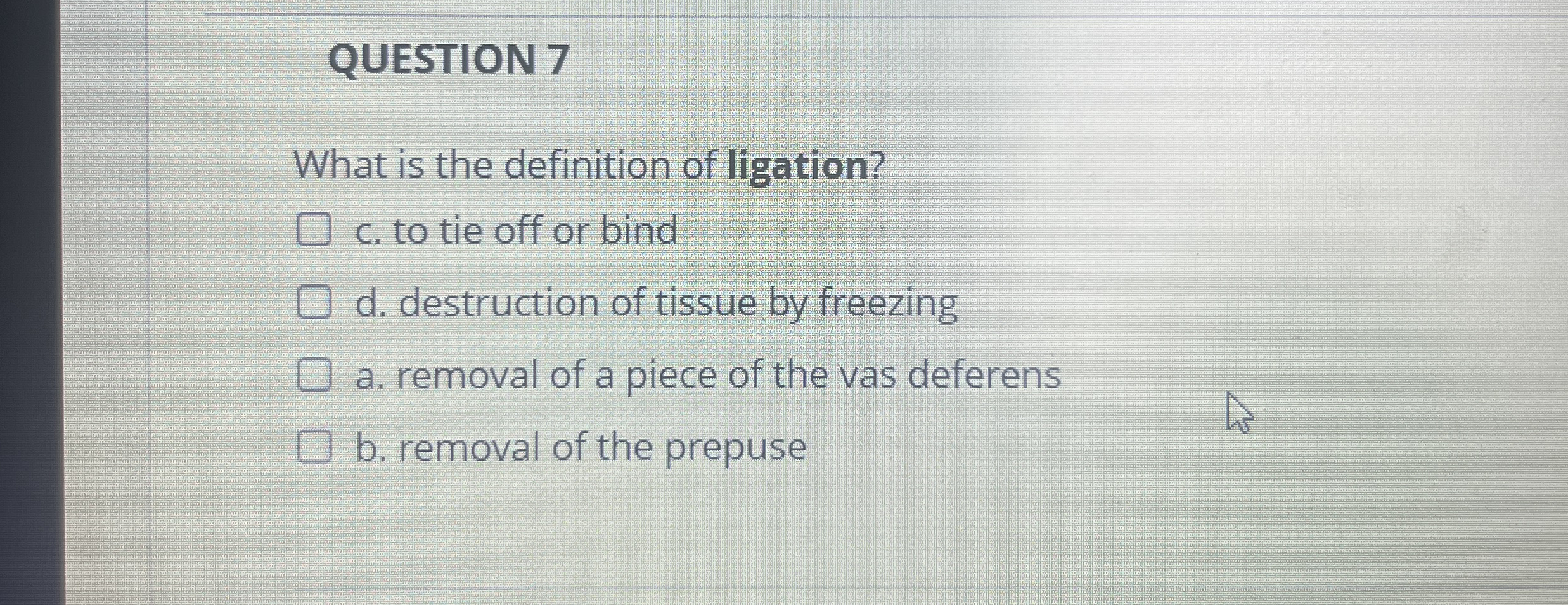 QUESTION 7What is the definition of ligation?c. ﻿to