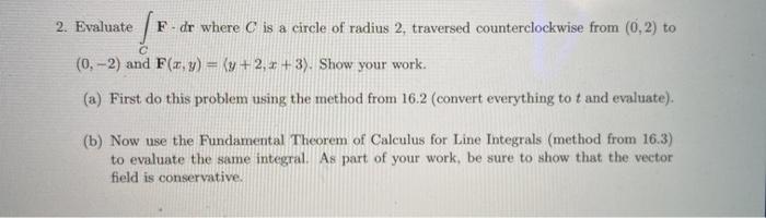 Solved 2. Evaluate le F. dr where C is a circle of radius 2, | Chegg.com