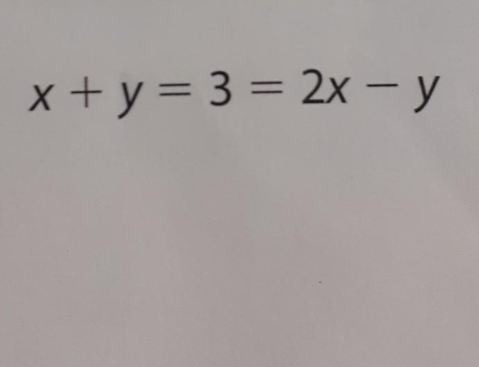 Solved x+y = 3 = 2x - y | Chegg.com