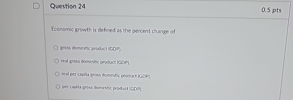 Solved Question 240.5ptsEconomic growth is defined as the | Chegg.com