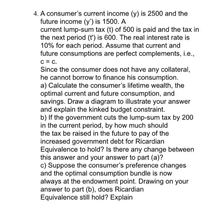 A consumers current income \( (\mathrm{y}) \) is 2500 and the future income \( \left(y^{\prime}\right) \) is \( 1500 . A \) 
