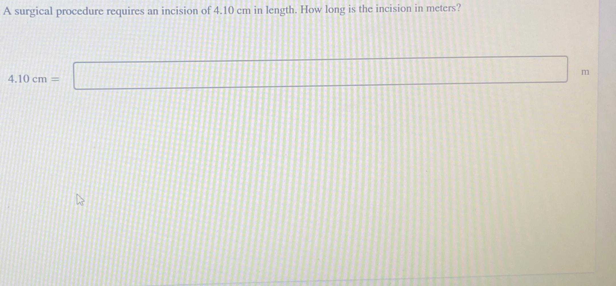 Solved A surgical procedure requires an incision of 4.10cm | Chegg.com