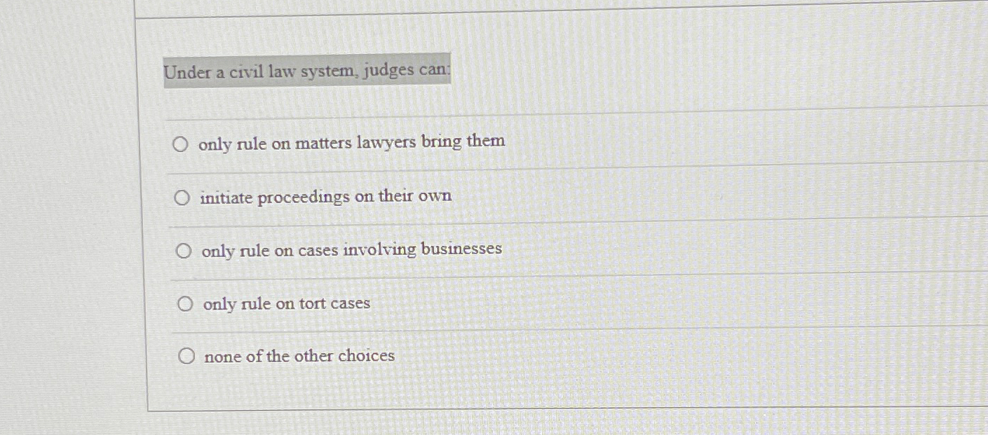 Solved Under a civil law system, judges can:only rule on | Chegg.com