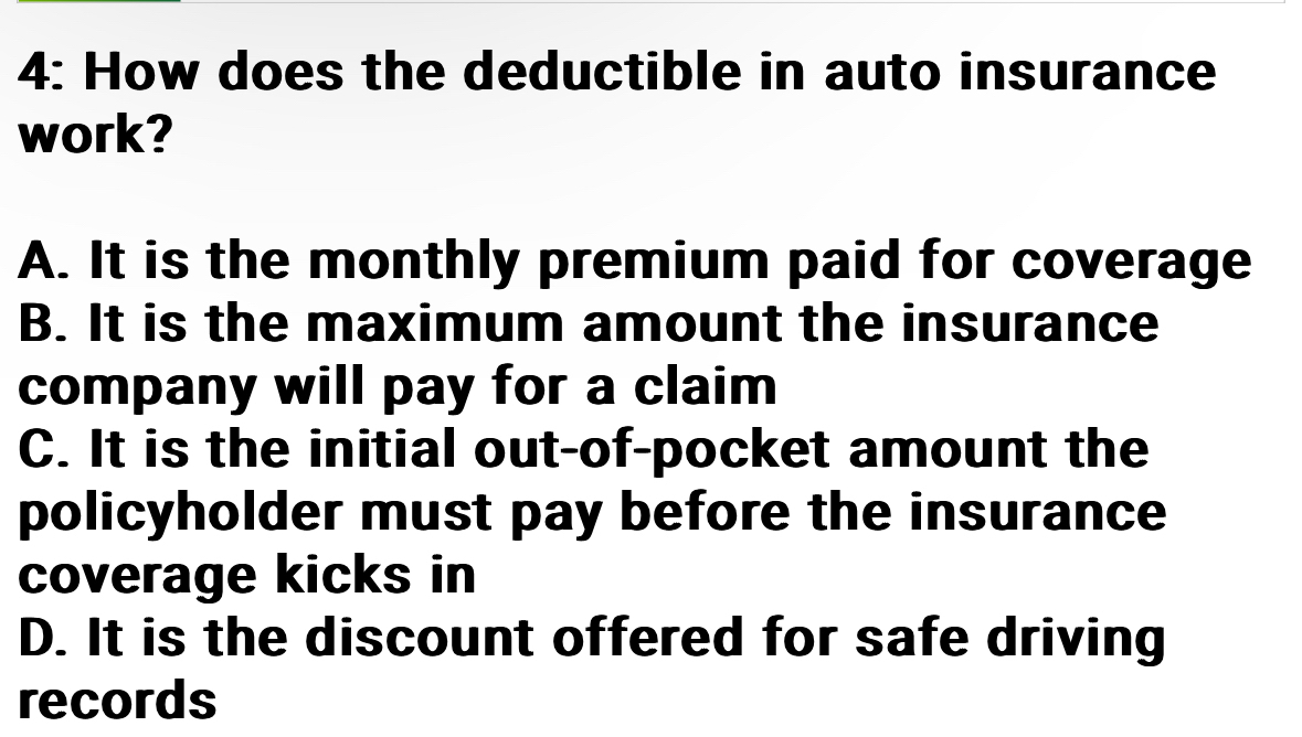 Solved 4 How does the deductible in auto insurance work?A.