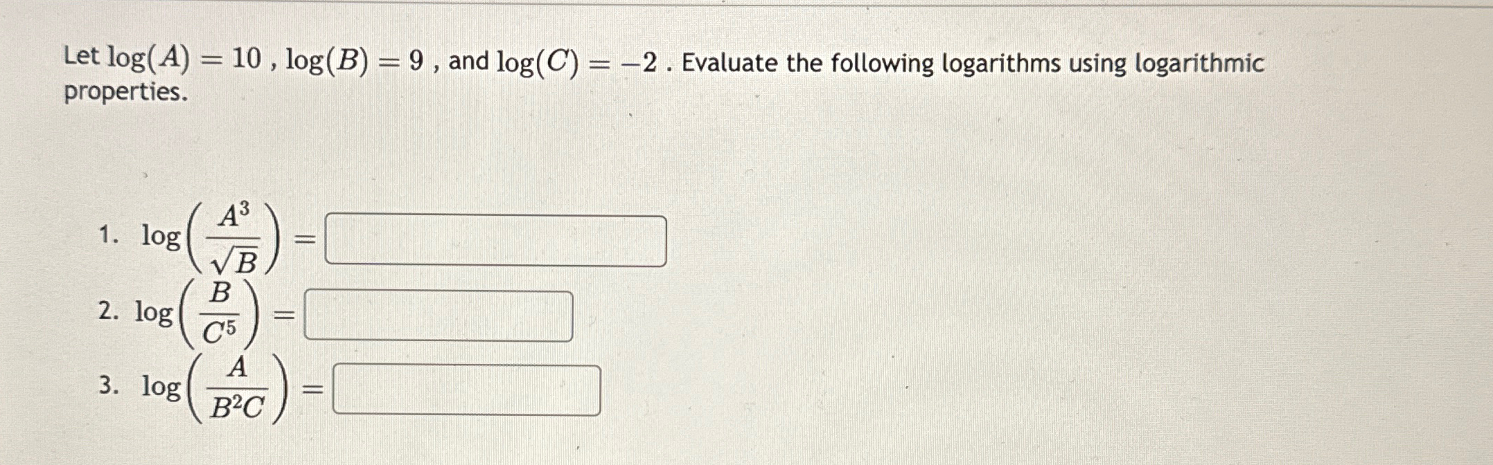 Solved Let log(A)=10,log(B)=9, ﻿and log(C)=-2. ﻿Evaluate the