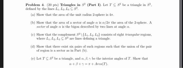 Problem 4. (20 pts) Triangles in S2 (Part I). Let TCS be a triangle in S, defined by the lines L1, L2, L3 CS. (a) Show that t