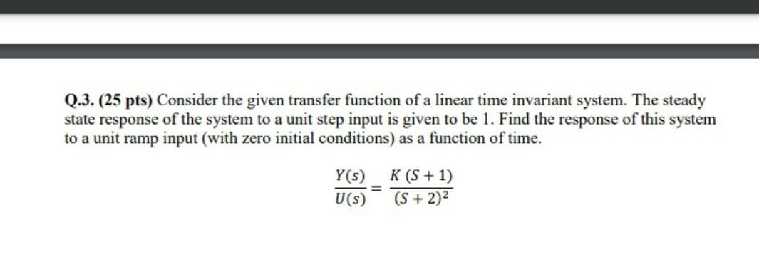 Solved Q.3. (25 pts) Consider the given transfer function of | Chegg.com