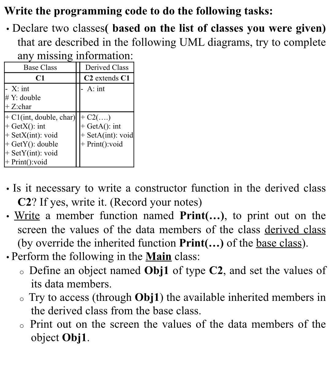 Write the programming code to do the following tasks: • Declare two classes( based on the list of classes you were given) tha