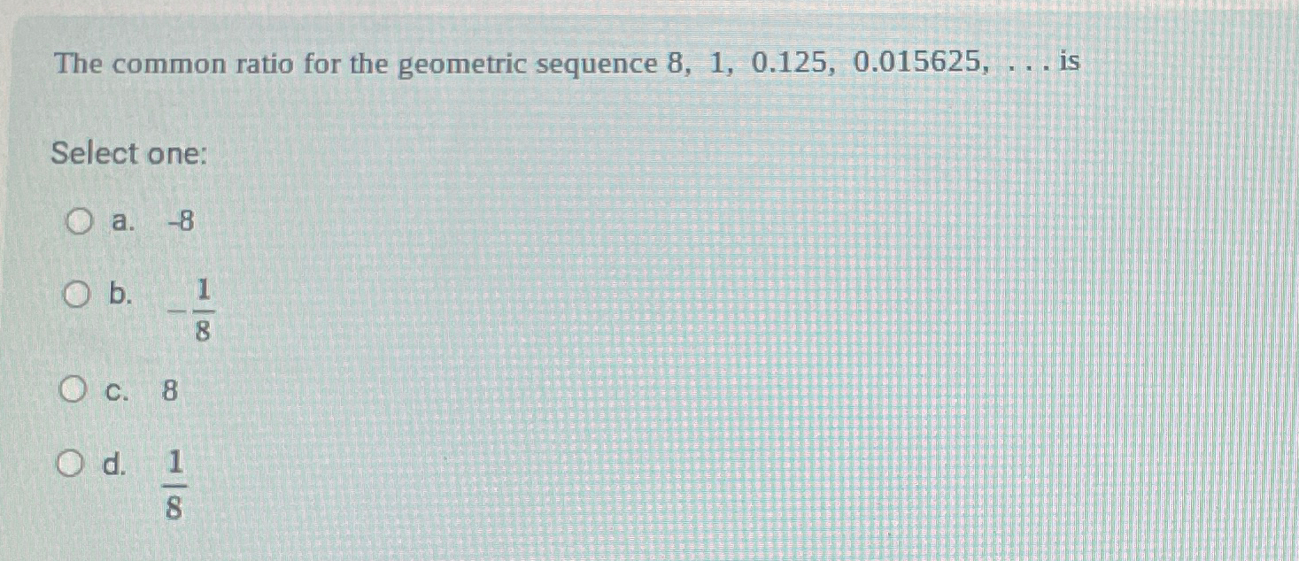 Solved The common ratio for the geometric sequence | Chegg.com