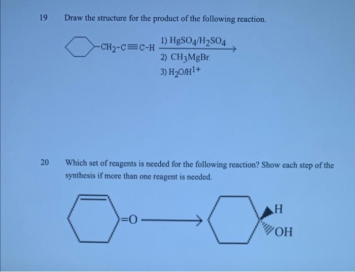 Draw the structure for the product of the following reaction.
1) HgSO4/H?SO4
-CH?-C=C-H
2) CH3MgBr
3) H?0H1+
20
Which set of 