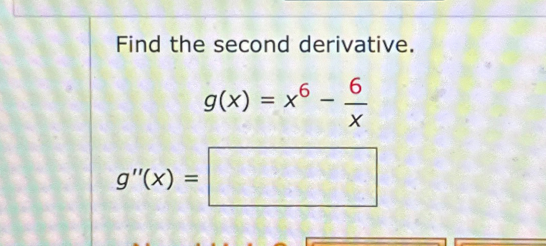 Solved Find The Second Derivativegxx6 6xgx 2622