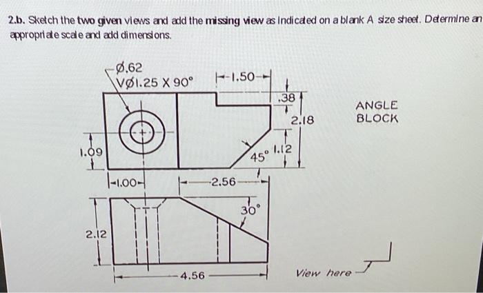 Solved 2.b. Sketch the two given views and add the missing | Chegg.com