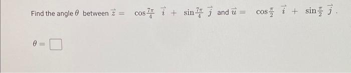 Find the angle \( \theta \) between \( \vec{z}=\cos \frac{7 \pi}{4} \vec{i}+\sin \frac{7 \pi}{4} \vec{j} \) and \( \vec{u}=\c