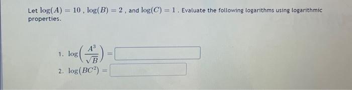 Solved Let Log(A) = 10, Log(B) = 2, And Log(C) = 1. Evaluate | Chegg.com