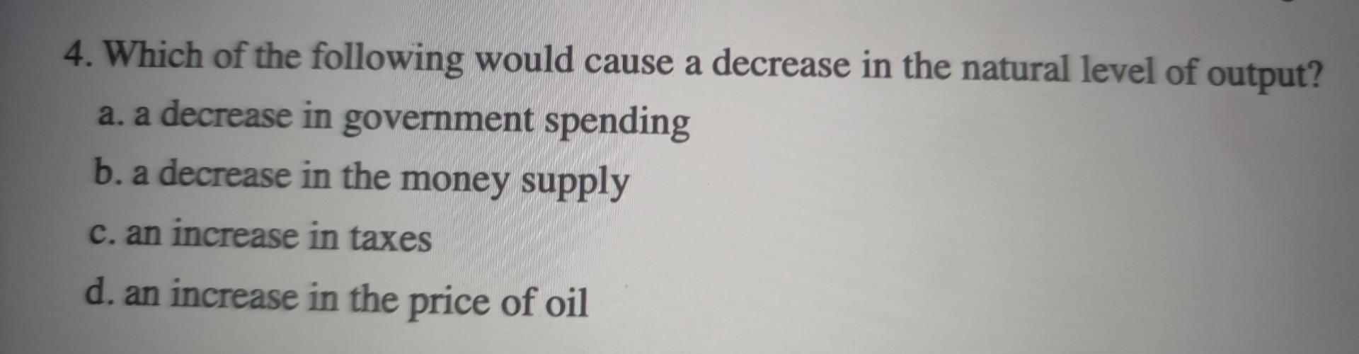 Solved 4. Which of the following would cause a decrease in | Chegg.com