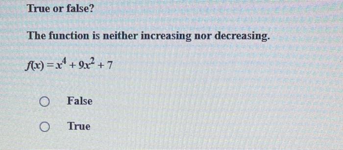 Solved True or false? The function is neither increasing nor | Chegg.com