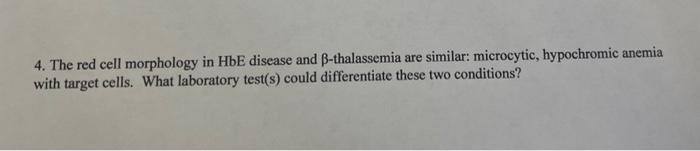 4. The red cell morphology in HbE disease and \( \beta \)-thalassemia are similar: microcytic, hypochromic anemia with target