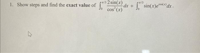 Solved ?0?/3cos2(x)2sin(x)dx+?0?/3sin(x)ecos(x)dx.2. Use one | Chegg.com