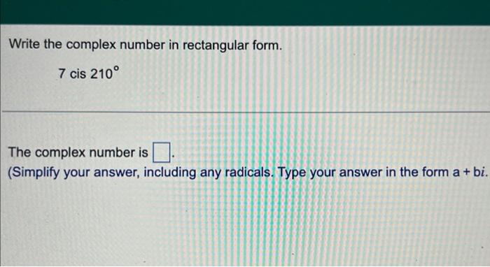 Solved Write the complex number in rectangular form. 7 cis | Chegg.com