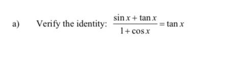 a) Verify the identity: sin x+tan x 1+cos.x -= tan .x