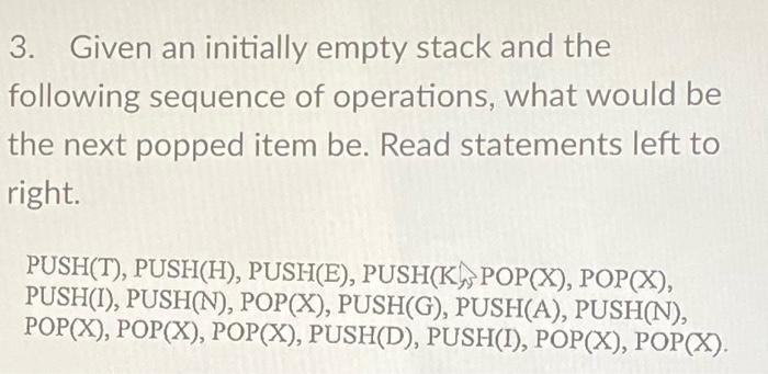 Solved 3. Given an initially empty stack and the following | Chegg.com
