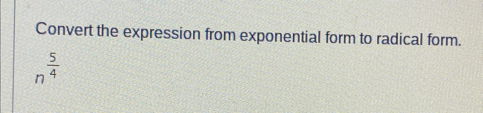 Solved Convert the expression from exponential form to | Chegg.com