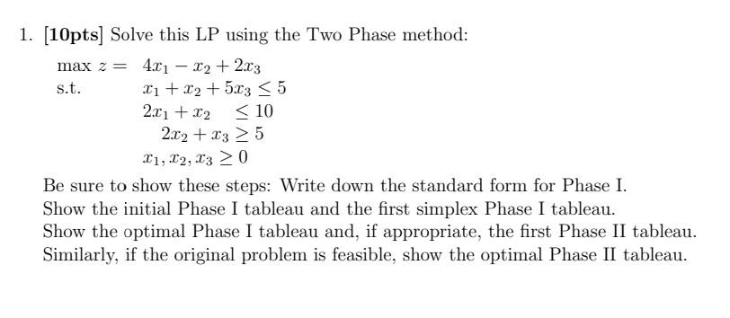 Solved 1. [10pts] Solve this LP using the Two Phase method: | Chegg.com