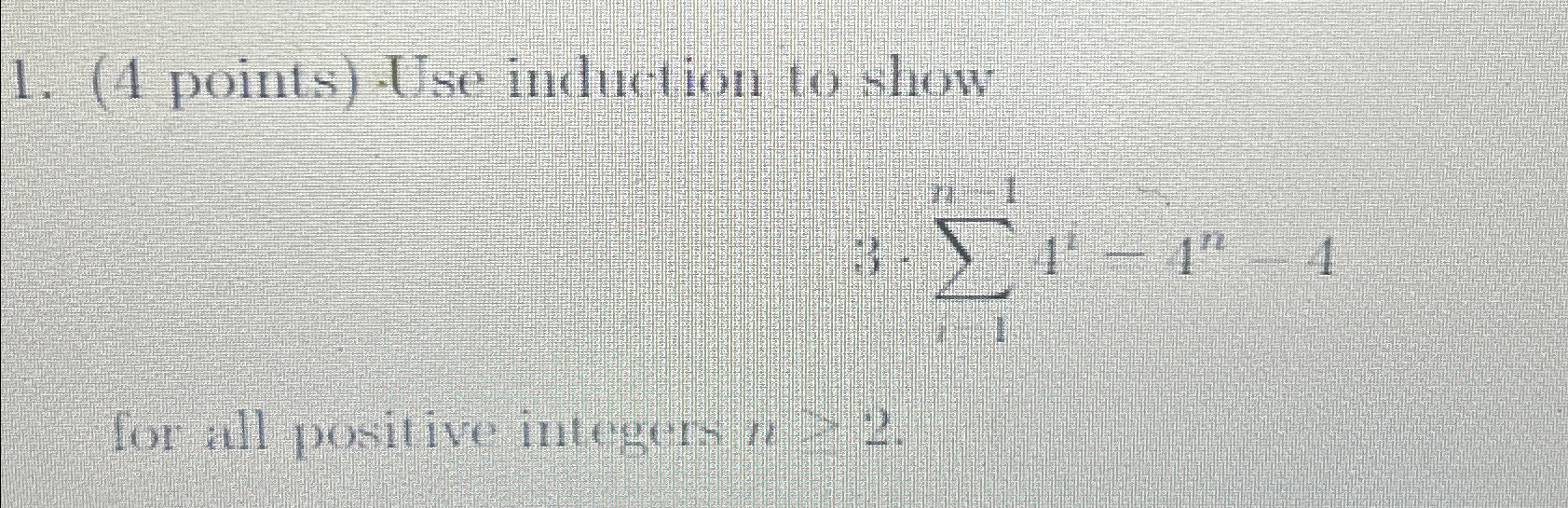 Solved (4 ﻿points) -Use induction to show3*∑i=1n-14i-4n-4for | Chegg.com