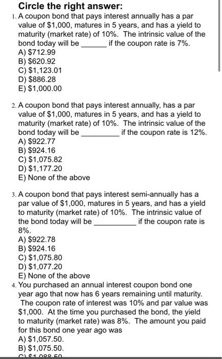 1. A coupon bond that pays interest annually has a par value of \( \$ 1,000 \), matures in 5 years, and has a yield to maturi