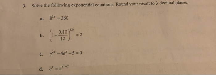 Solved 3. Solve the following exponential equations. Round | Chegg.com