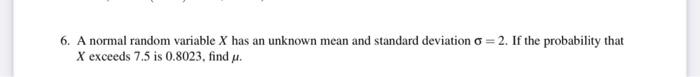 Solved 6. A normal random variable X has an unknown mean and | Chegg.com