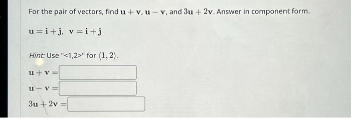Solved For the pair of vectors, find u+v,u−v, and 3u+2v. | Chegg.com