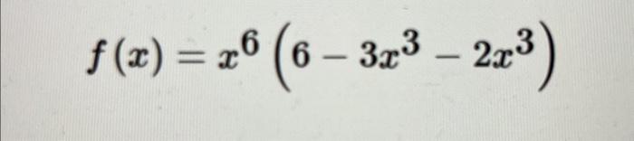 \( f(x)=x^{6}\left(6-3 x^{3}-2 x^{3}\right) \)