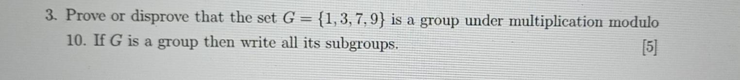Solved 3. Prove or disprove that the set G = {1,3,7,9} is a | Chegg.com