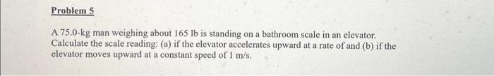 Solved A 75.0−kg man weighing about 165lb is standing on a | Chegg.com